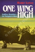 One Wing High: Halifax Bomber - The Navigator's Story by LOMAS, Harry 
